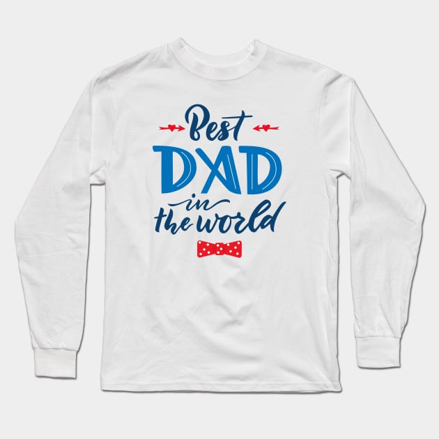 Quote for Father's day. Best dad in the world Long Sleeve T-Shirt by linasemenova